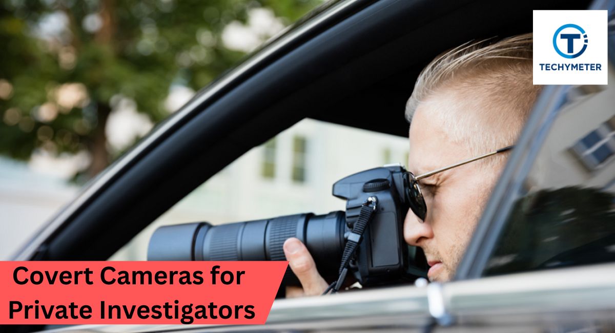 Covert Cameras for Private Investigators