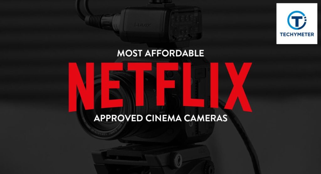 Affordable Netflix-Approved Cameras for Indie Filmmakers